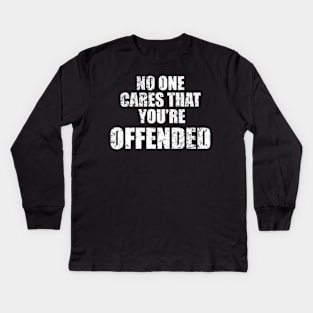 NO ONE CARES THAT YOU'RE OFFENDED Kids Long Sleeve T-Shirt